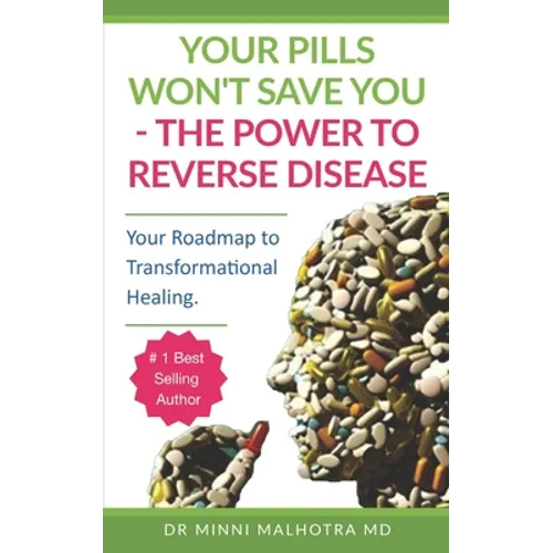 Your Pills Won't Save You! The Power to Reverse Disease: Your Roadmap to Transformational Healing