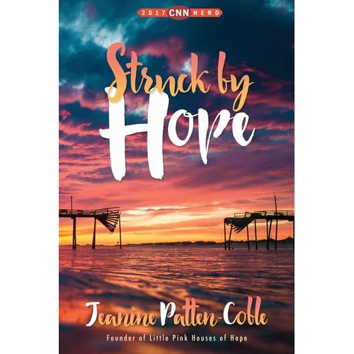 Struck by Hope: The True Story of Answering God's Call and the Creation of Little Pink Houses of Hope