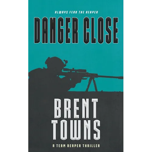 Danger Close: A Team Reaper Thriller