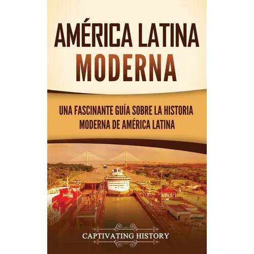 América Latina moderna: Una fascinante guía sobre la historia moderna de América Latina