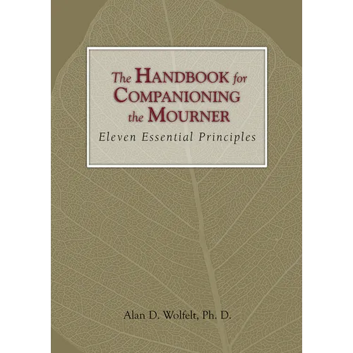 The Handbook for Companioning the Mourner: Eleven Essential Principles