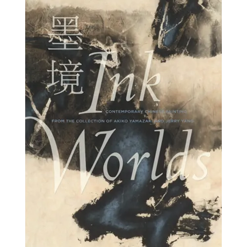 Ink Worlds: Contemporary Chinese Painting from the Collection of Akiko Yamazaki and Jerry Yang