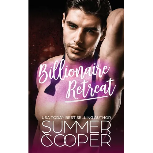 Billionaire Retreat: A Billionaire Second Chance Romance