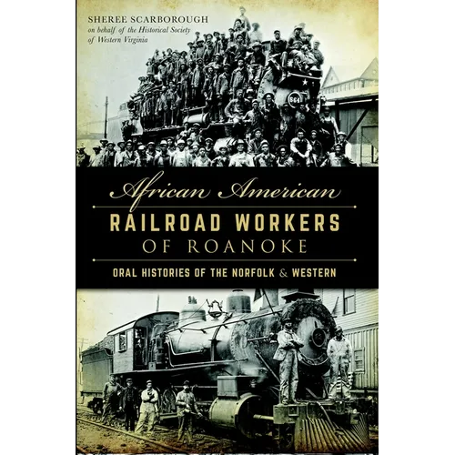 African American Railroad Workers of Roanoke: Oral Histories of the Norfolk & Western