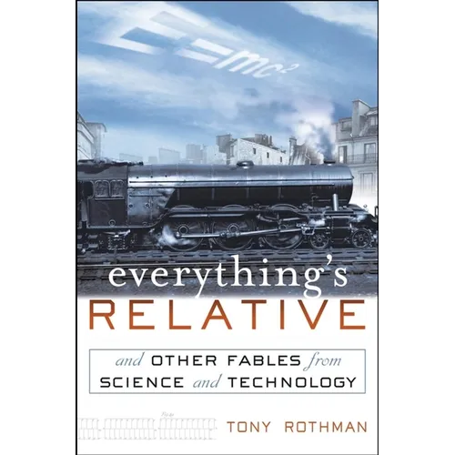 Everything's Relative: And Other Fables from Science and Technology