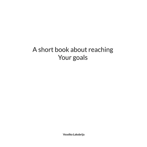 A short book about reaching Your goals