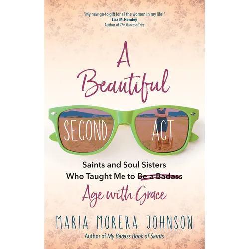 A Beautiful Second ACT: Saints and Soul Sisters Who Taught Me to (Be a Badass) Age with Grace