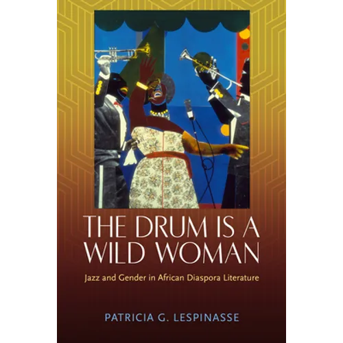 Drum Is a Wild Woman: Jazz and Gender in African Diaspora Literature