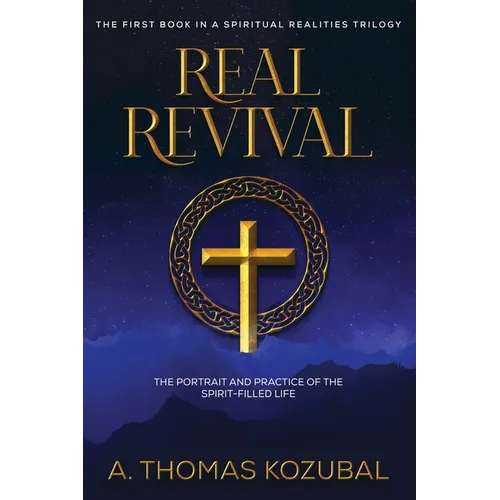 Real Revival: The Portrait and Practice of the Spirit-Filled Life