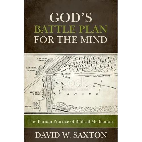 God's Battle Plan for the Mind: The Puritan Practice of Biblical Meditation