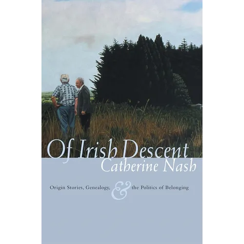 Of Irish Descent: Origin Stories, Genealogy, & the Politics of Belonging