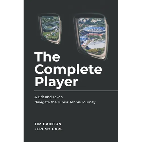 The Complete Player: A Brit and A Texan Navigate the Junior Tennis Journey
