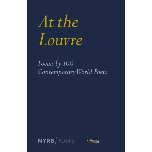 At the Louvre: Poems by 100 Contemporary World Poets