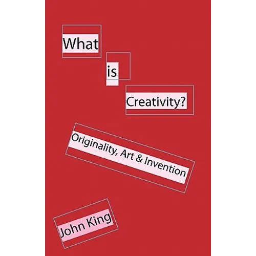 What is Creativity?: Originality, Art & Invention