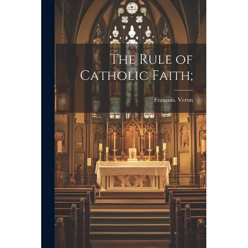 The Rule of Catholic Faith;