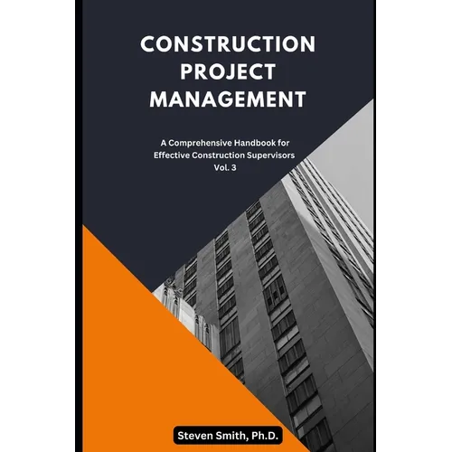Construction Project Management: A Comprehensive Handbook for Effective Construction Supervisors
