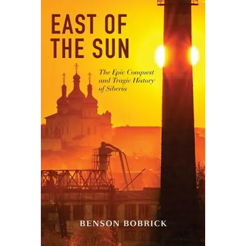 East of the Sun: The Epic Conquest and Tragic History of Siberia