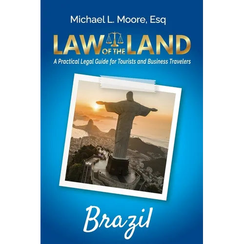 Law of the Land - Brazil: A Practical Legal Guide for Tourists and Business Travelers