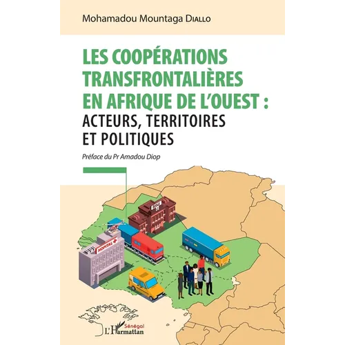 Les coopérations transfrontalières en Afrique de l'ouest: acteurs, territoires et politiques