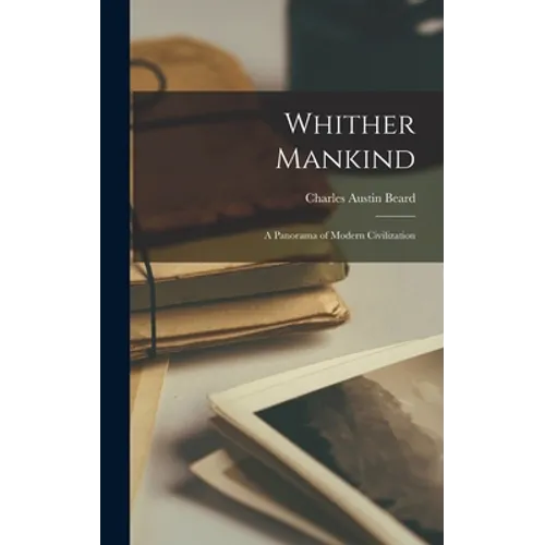 Whither Mankind; a Panorama of Modern Civilization