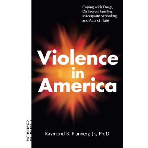 Violence in America: Coping with Drugs, Distressed Families, Inadequate Schooling, and Acts of Hate