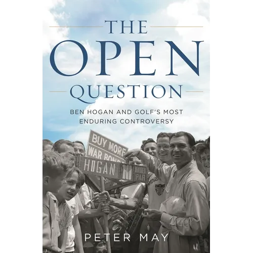 The Open Question: Ben Hogan and Golf's Most Enduring Controversy