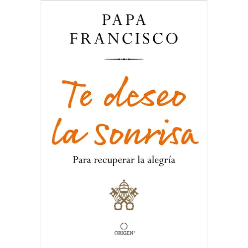 Te Deseo La Sonrisa: Para Recuperar La Alegría / I Wish for You a Smile: So You Can Find Joy