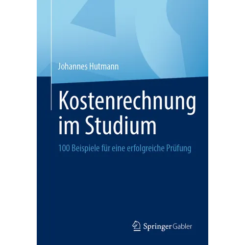 Kostenrechnung Im Studium: 100 Beispiele Für Eine Erfolgreiche Prüfung