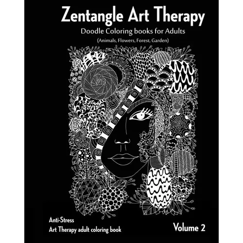 Zentangle Art therapy: Zentangle Doodle Coloring books for Adults: Animals, Flowers, Forest, Garden: (Anti-Stress Art Therapy adult coloring
