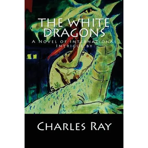 The White Dragons: A Novel of International Intrigue by