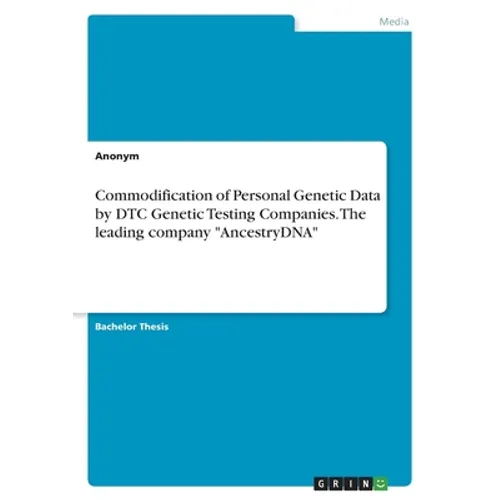 Commodification of Personal Genetic Data by DTC Genetic Testing Companies. The leading company "AncestryDNA"