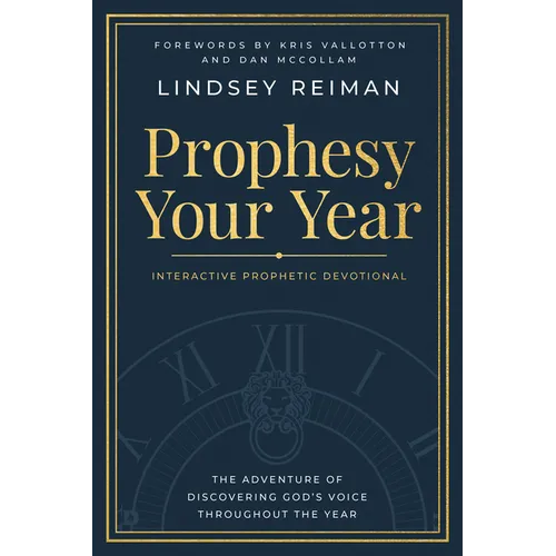 Prophesy Your Year: The Adventure of Discovering God's Voice Throughout the Year