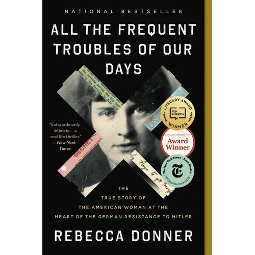 All the Frequent Troubles of Our Days: The True Story of the American Woman at the Heart of the German Resistance to Hitler - Paperback