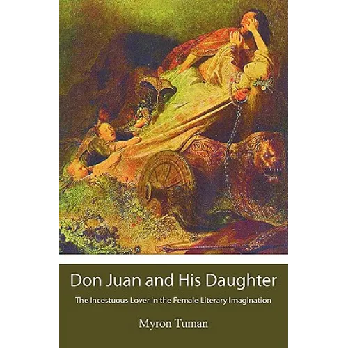Don Juan and His Daughter: The Incestuous Lover in the Female Literary Imagination