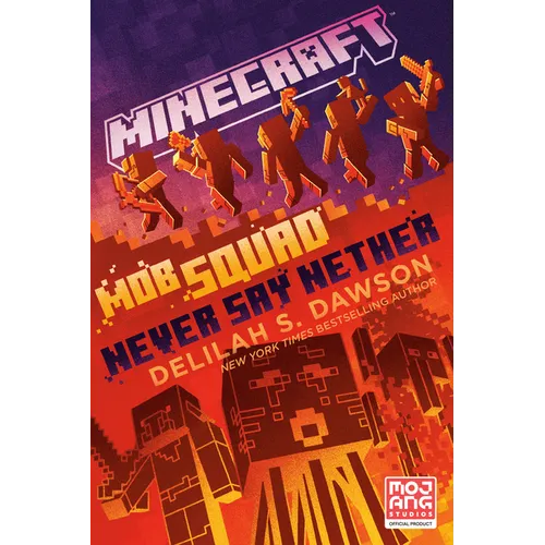 Minecraft: Mob Squad: Never Say Nether: An Official Minecraft Novel