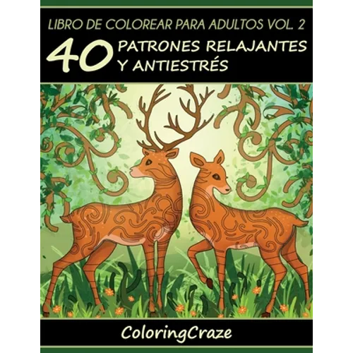 Libro de Colorear para Adultos Volumen 2: 40 Patrones Relajantes y Anti Estrés