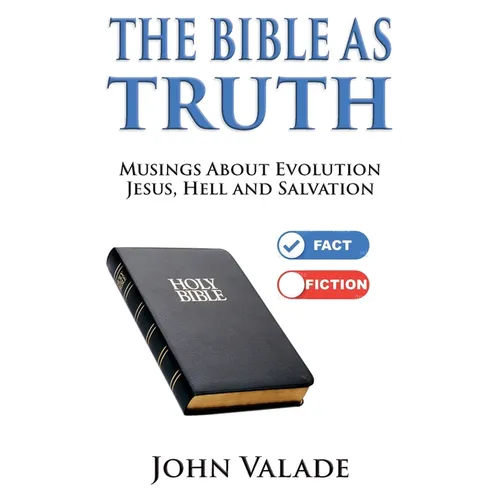 The Bible as TRUTH: Musings about evolution, Jesus, hell and salvation