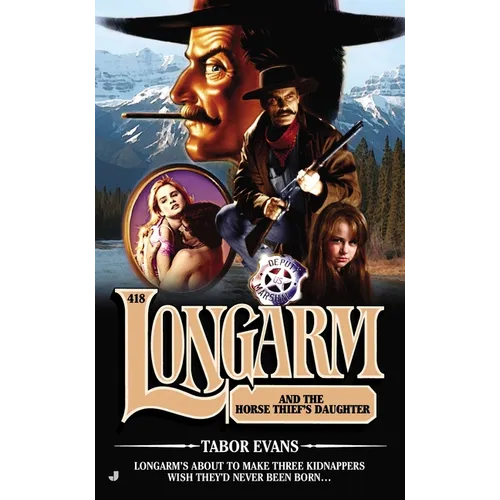 Longarm 418: Longarm 418: Longarm and the Horse Thief's Daughter