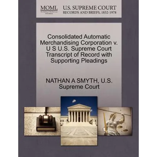 Consolidated Automatic Merchandising Corporation V. U S U.S. Supreme Court Transcript of Record with Supporting Pleadings