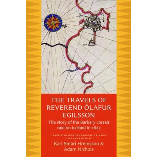 The Travels of Reverend Olafur Egilsson: The Story of the Barbary Corsair Raid on Iceland in 1627