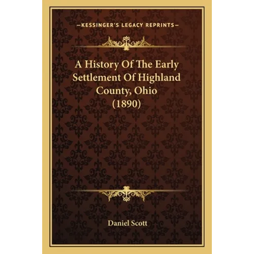 A History Of The Early Settlement Of Highland County, Ohio (1890)