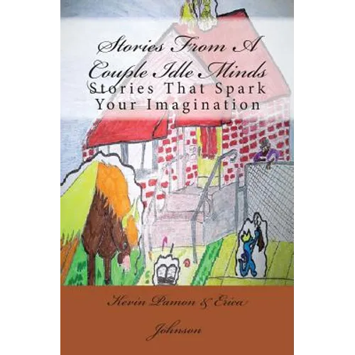 Stories From A Couple Idle Minds: Stories That Spark Your Imagination