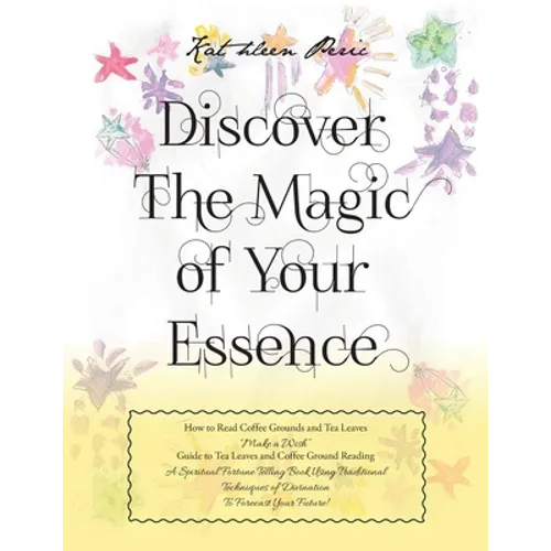 Discover Magic of Your Essence: How to Read Coffee Grounds and Tea Leaves