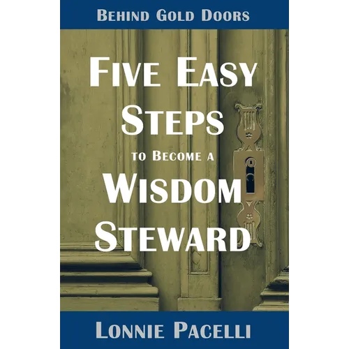 Behind Gold Doors-Five Easy Steps to Become a Wisdom Steward