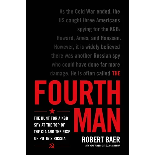 The Fourth Man: The Hunt for a KGB Spy at the Top of the CIA and the Rise of Putin's Russia