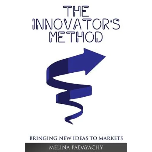 The Innovator's Method: Bringing New Ideas To Markets