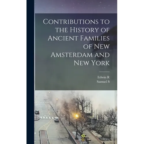 Contributions to the History of Ancient Families of New Amsterdam and New York