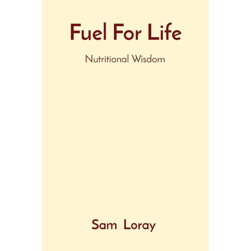 Fuel For Life: Nutritional Wisdom