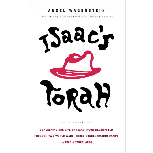 Isaac's Torah: Concerning the Life of Isaac Jacob Blumenfeld Through Two World Wars, Three Concentration Camps, and Five Motherlands: A Novel