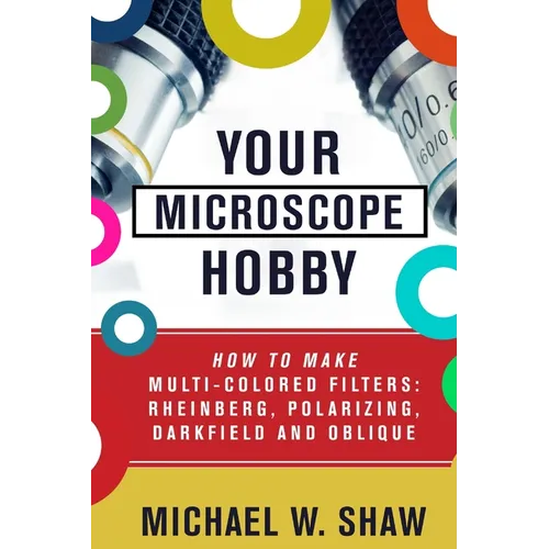 Your Microscope Hobby: How To Make Multi-colored Filters: Rheinberg, Polarizing, Darkfield and Oblique